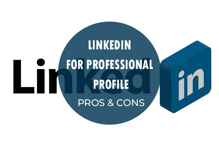 LinkedIn for Professional Profile Pros Cons